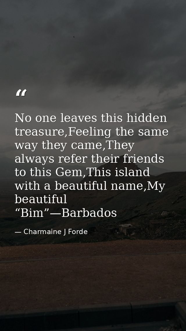 No one leaves this hidden treasure,Feeling the same way they came,They always refer their friends to this Gem,This islan — Charmaine J Forde