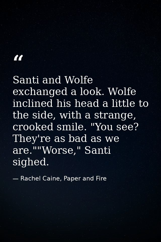 Santi and Wolfe exchanged a look. Wolfe inclined his head a little to the side, with a strange, crooked smile. "You see? — Rachel Caine, Paper and Fire