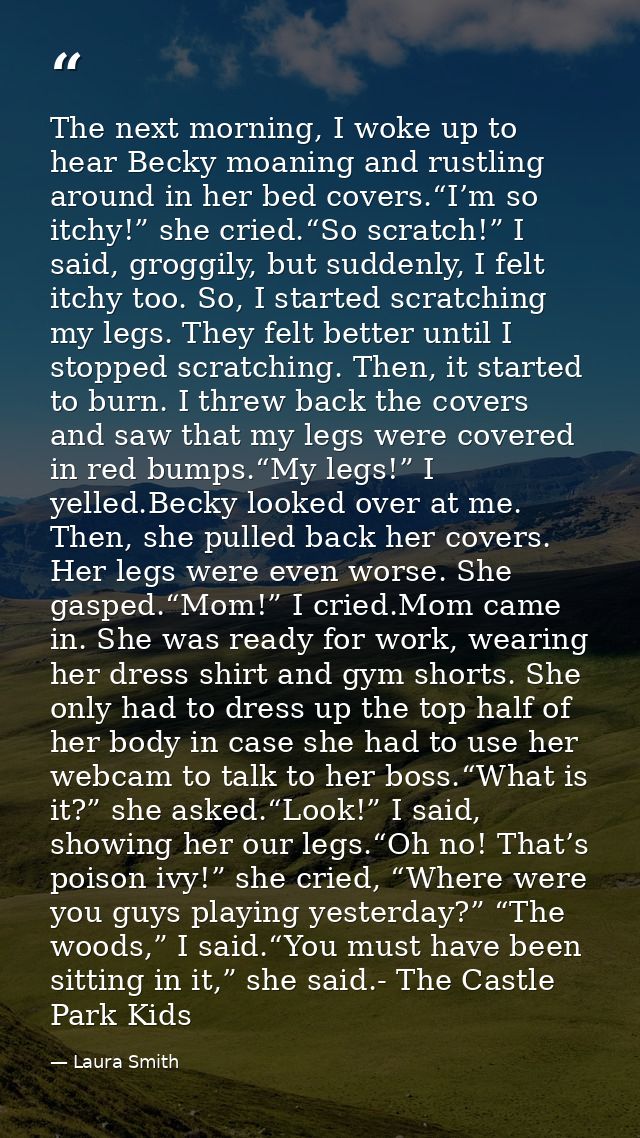 The next morning, I woke up to hear Becky moaning and rustling around in her bed covers.“I’m so itchy!” she cried.“So sc — Laura Smith