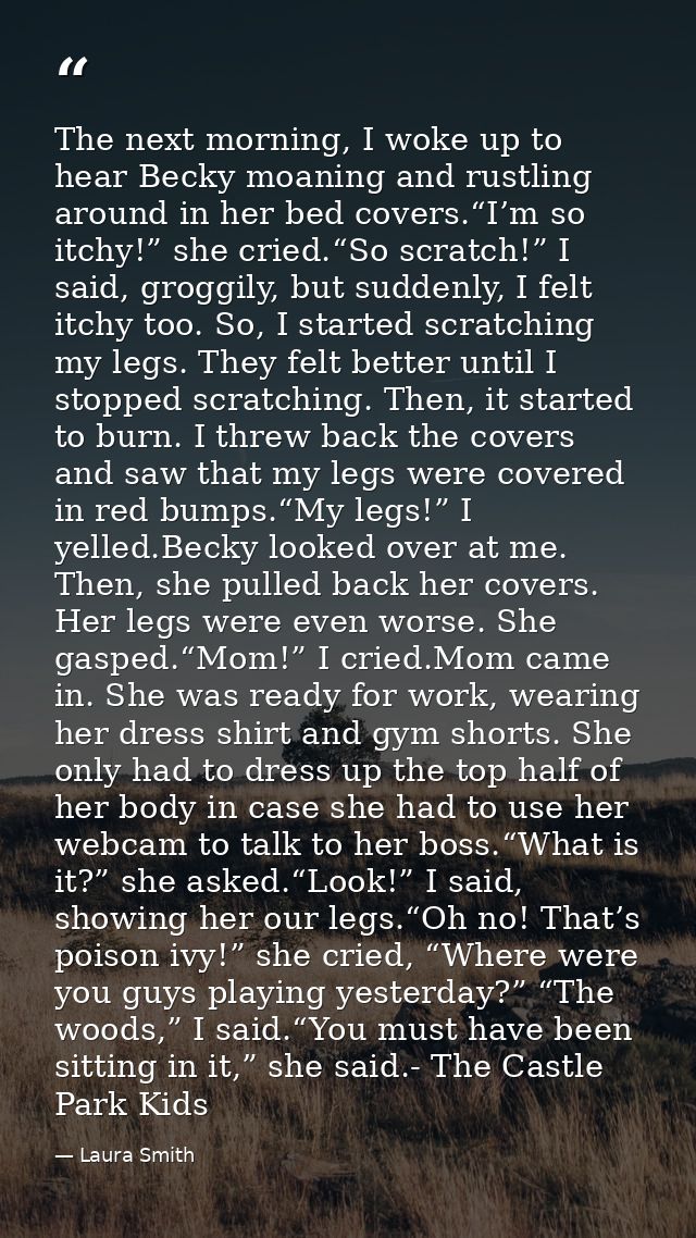 The next morning, I woke up to hear Becky moaning and rustling around in her bed covers.“I’m so itchy!” she cried.“So sc — Laura Smith