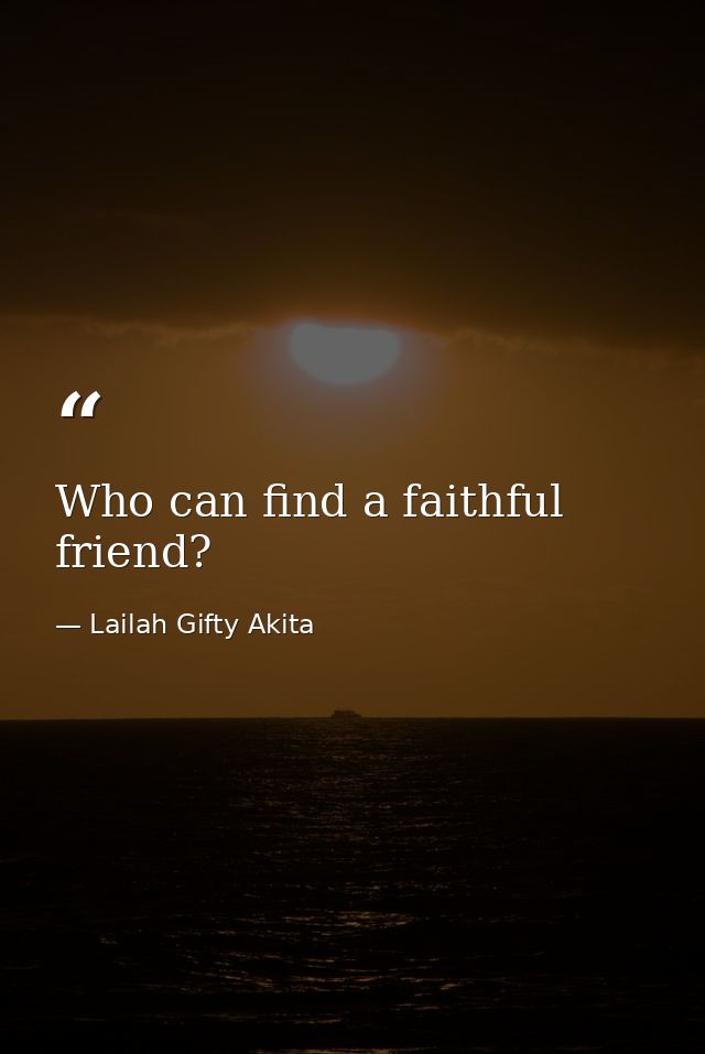 Who can find a faithful friend? — Lailah Gifty Akita