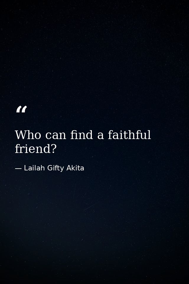 Who can find a faithful friend? — Lailah Gifty Akita