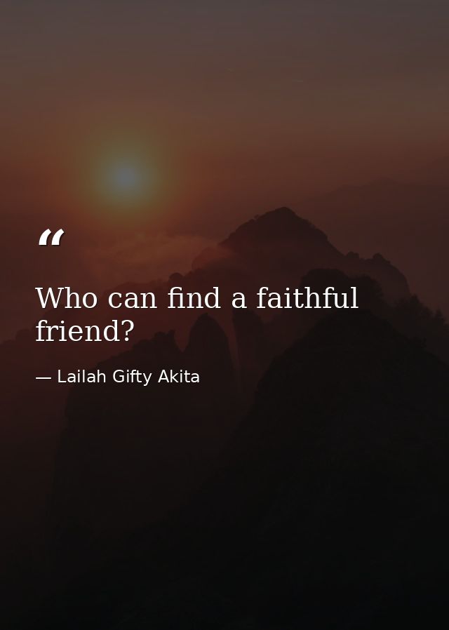 Who can find a faithful friend? — Lailah Gifty Akita