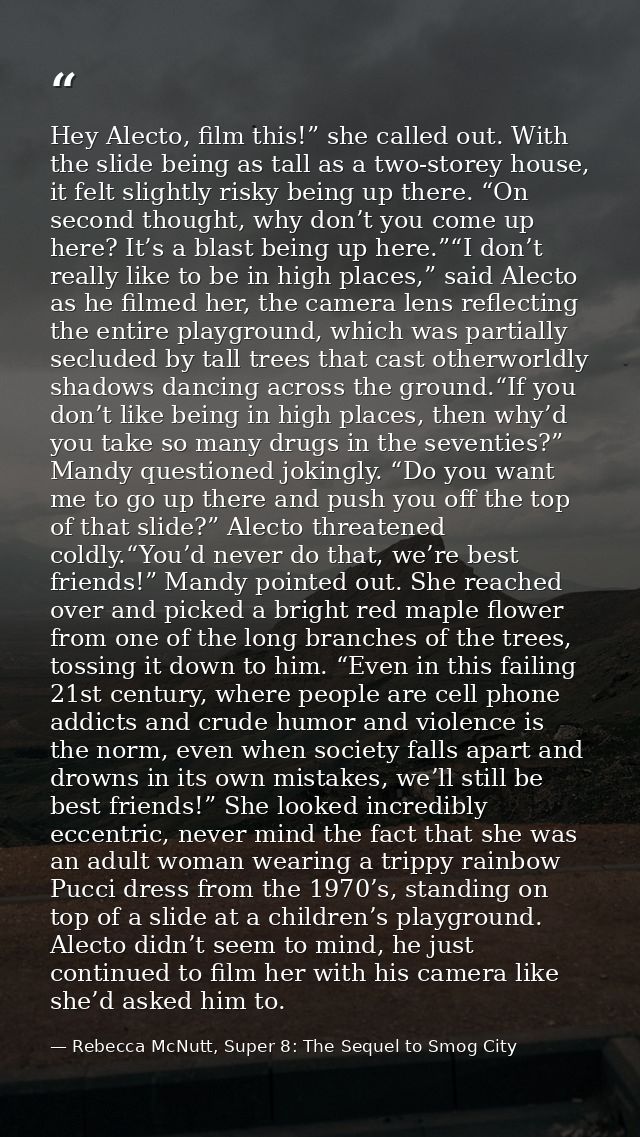 Hey Alecto, film this!” she called out. With the slide being as tall as a two-storey house, it felt slightly risky being — Rebecca McNutt, Super 8: The Sequel to Smog City