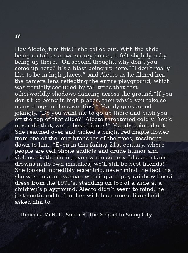 Hey Alecto, film this!” she called out. With the slide being as tall as a two-storey house, it felt slightly risky being — Rebecca McNutt, Super 8: The Sequel to Smog City