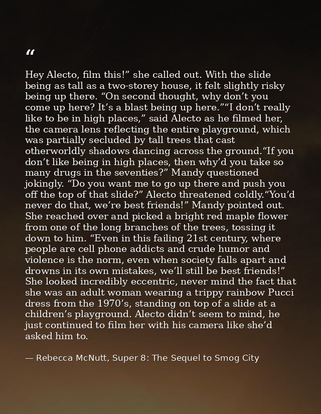 Hey Alecto, film this!” she called out. With the slide being as tall as a two-storey house, it felt slightly risky being — Rebecca McNutt, Super 8: The Sequel to Smog City