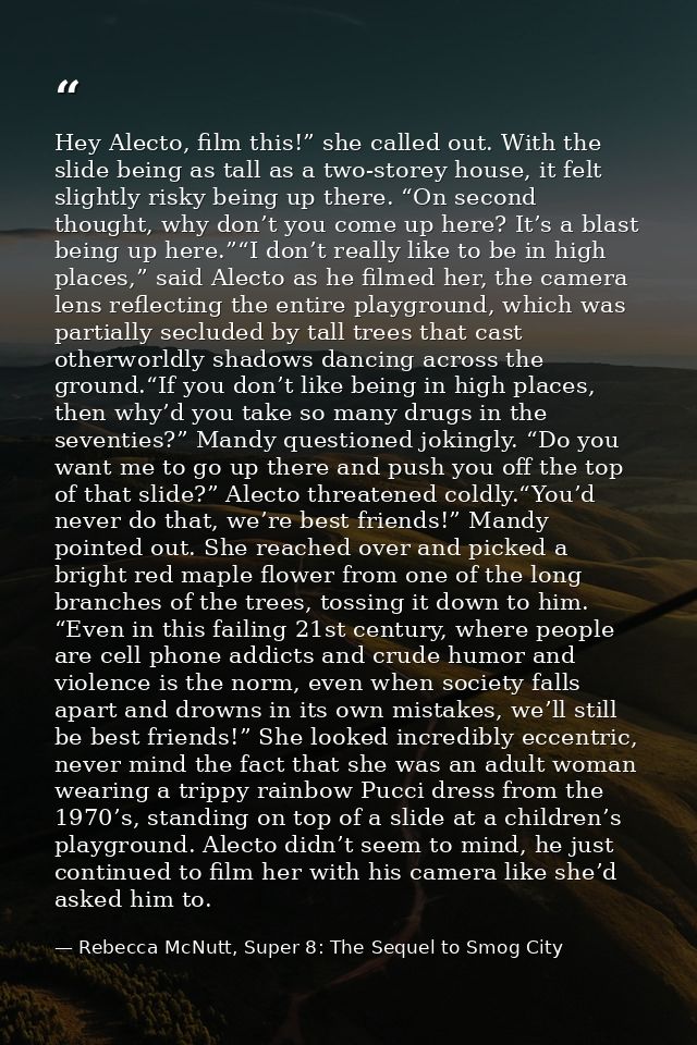 Hey Alecto, film this!” she called out. With the slide being as tall as a two-storey house, it felt slightly risky being — Rebecca McNutt, Super 8: The Sequel to Smog City