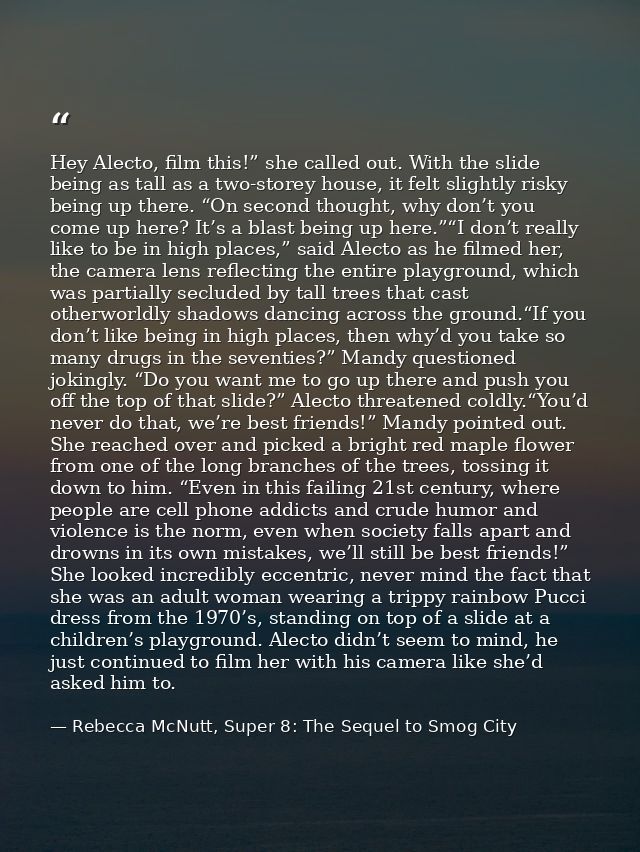 Hey Alecto, film this!” she called out. With the slide being as tall as a two-storey house, it felt slightly risky being — Rebecca McNutt, Super 8: The Sequel to Smog City
