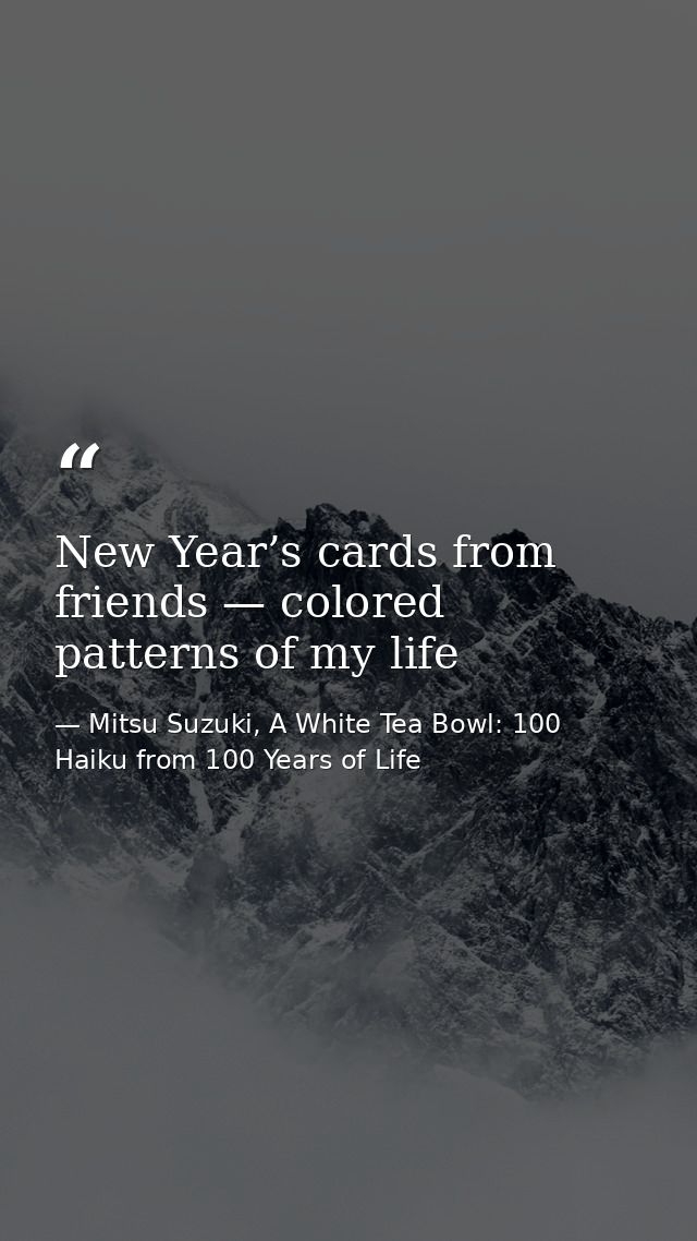New Year’s cards from friends — colored patterns of my life — Mitsu Suzuki, A White Tea Bowl: 100 Haiku from 100 Years of Life