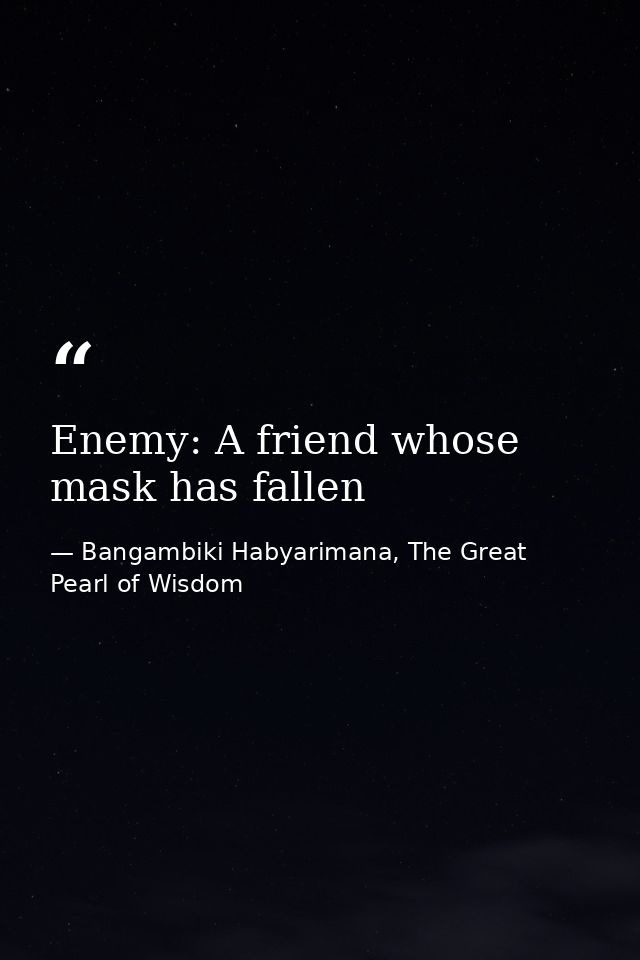Enemy: A friend whose mask has fallen — Bangambiki Habyarimana, The Great Pearl of Wisdom