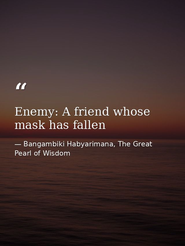 Enemy: A friend whose mask has fallen — Bangambiki Habyarimana, The Great Pearl of Wisdom