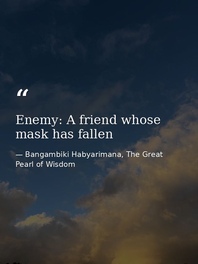 Enemy: A friend whose mask has fallen — Bangambiki Habyarimana, The Great Pearl of Wisdom