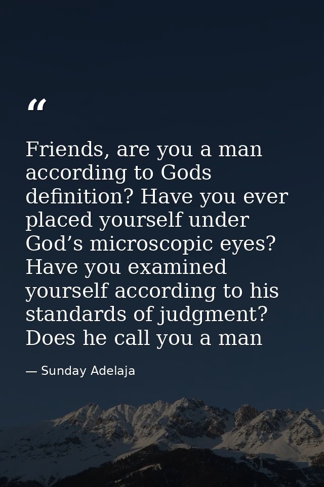Friends, are you a man according to Gods definition? Have you ever placed yourself under God’s microscopic eyes? Have yo — Sunday Adelaja