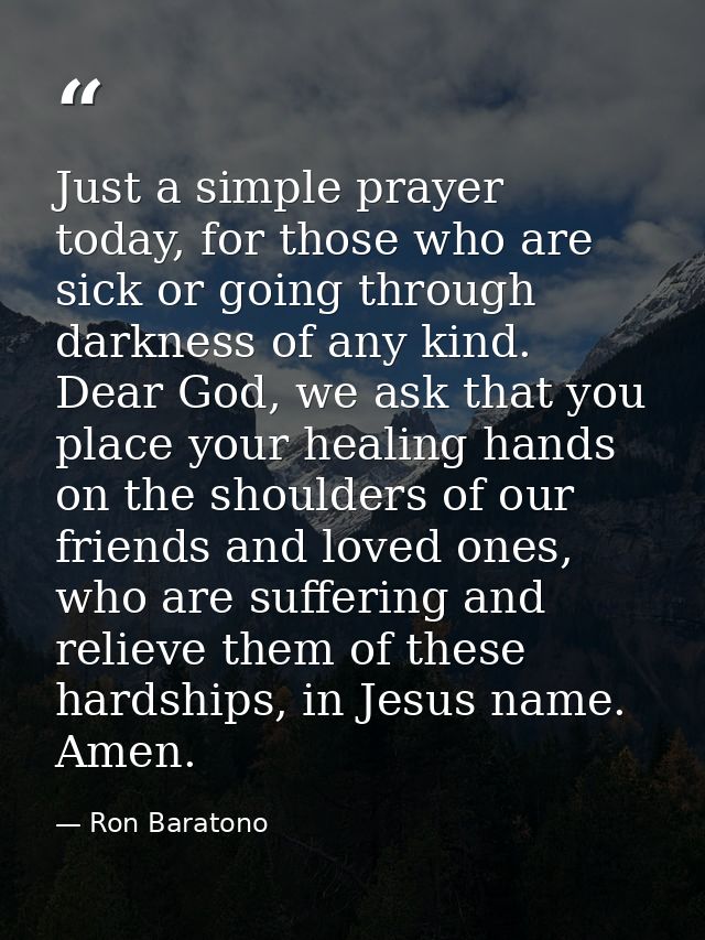 Just a simple prayer today, for those who are sick or going through darkness of any kind. Dear God, we ask that you plac — Ron Baratono