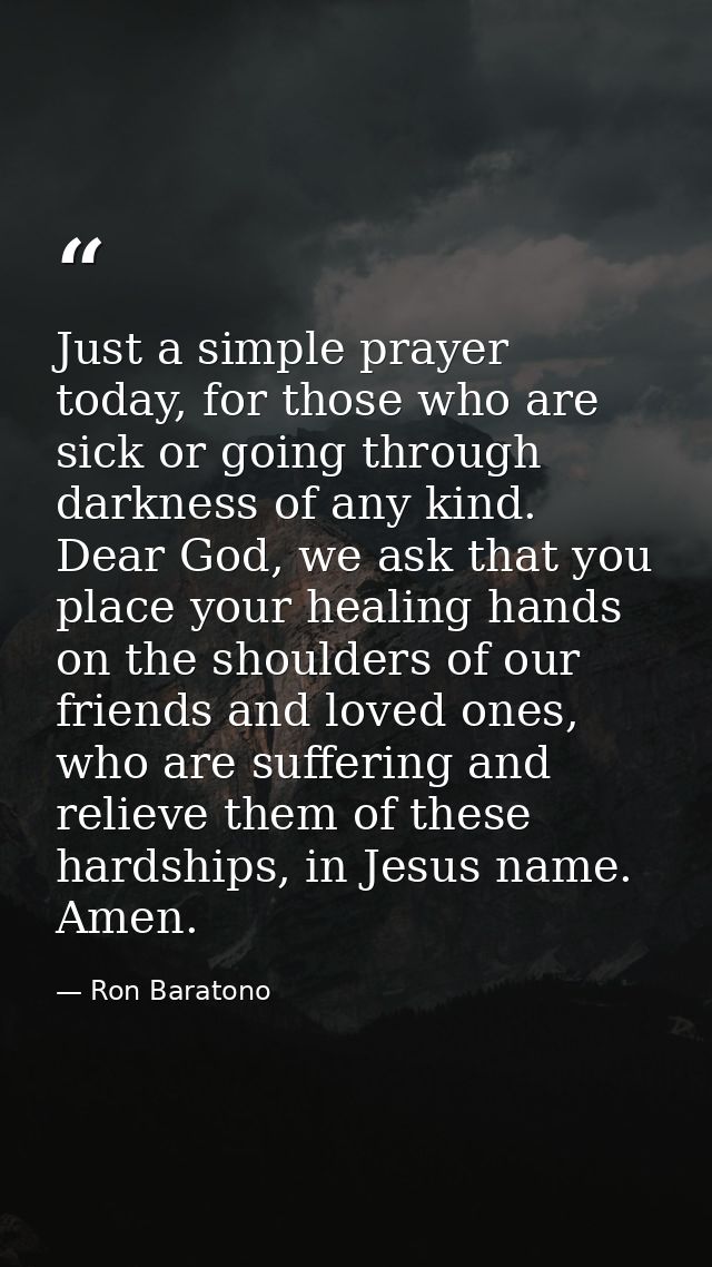 Just a simple prayer today, for those who are sick or going through darkness of any kind. Dear God, we ask that you plac — Ron Baratono