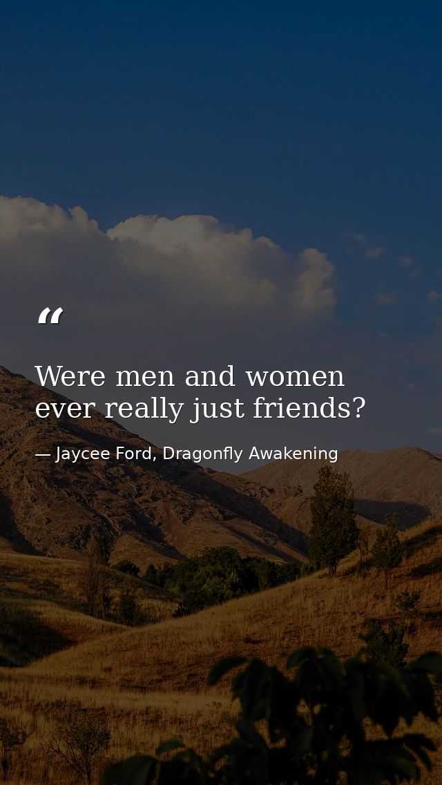 Were men and women ever really just friends? — Jaycee Ford, Dragonfly Awakening