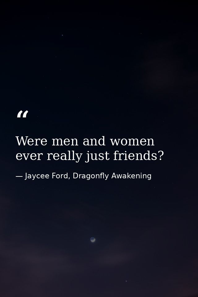 Were men and women ever really just friends? — Jaycee Ford, Dragonfly Awakening