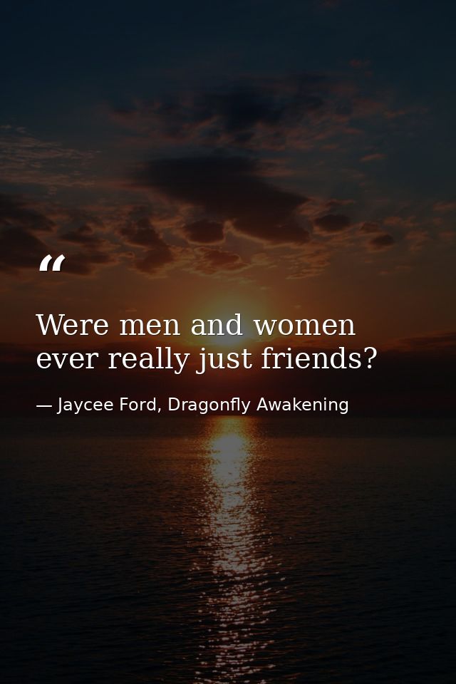 Were men and women ever really just friends? — Jaycee Ford, Dragonfly Awakening