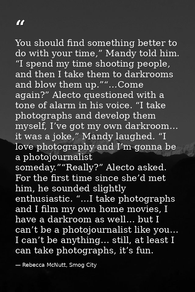 You should find something better to do with your time,” Mandy told him. “I spend my time shooting people, and then I tak — Rebecca McNutt, Smog City