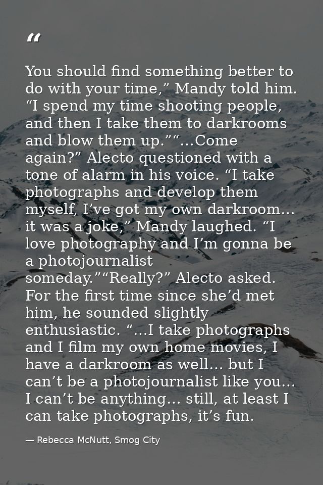 You should find something better to do with your time,” Mandy told him. “I spend my time shooting people, and then I tak — Rebecca McNutt, Smog City