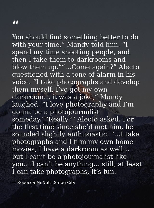 You should find something better to do with your time,” Mandy told him. “I spend my time shooting people, and then I tak — Rebecca McNutt, Smog City