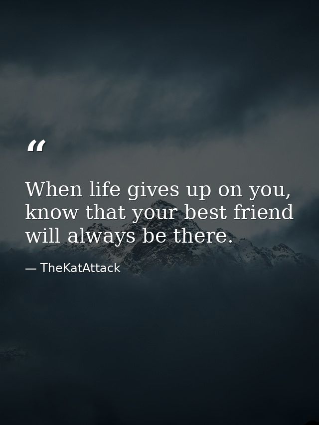 When life gives up on you, know that your best friend will always be there. — TheKatAttack