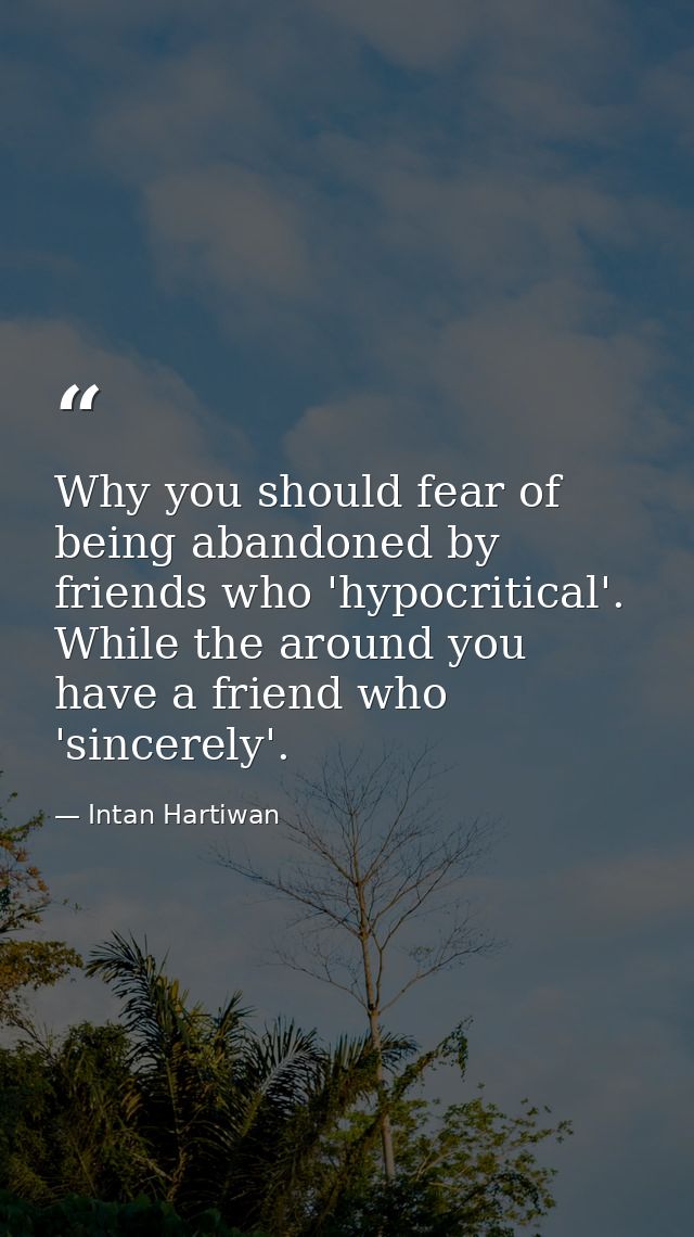 Why you should fear of being abandoned by friends who 'hypocritical'. While the around you have a friend who 'sincerely' — Intan Hartiwan