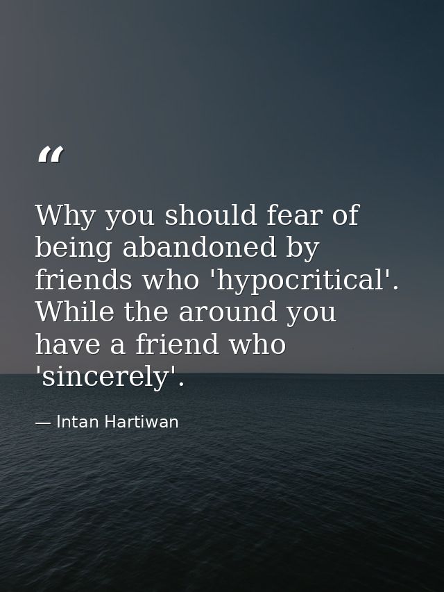 Why you should fear of being abandoned by friends who 'hypocritical'. While the around you have a friend who 'sincerely' — Intan Hartiwan
