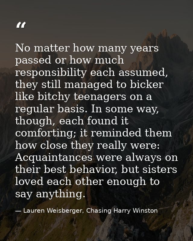 No matter how many years passed or how much responsibility each assumed, they still managed to bicker like bitchy teenag — Lauren Weisberger, Chasing Harry Winston