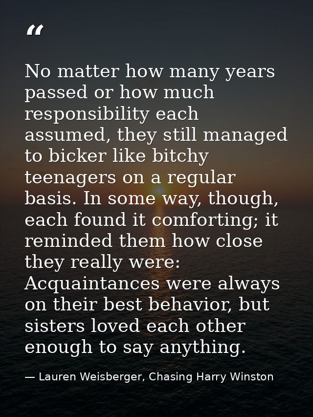 No matter how many years passed or how much responsibility each assumed, they still managed to bicker like bitchy teenag — Lauren Weisberger, Chasing Harry Winston