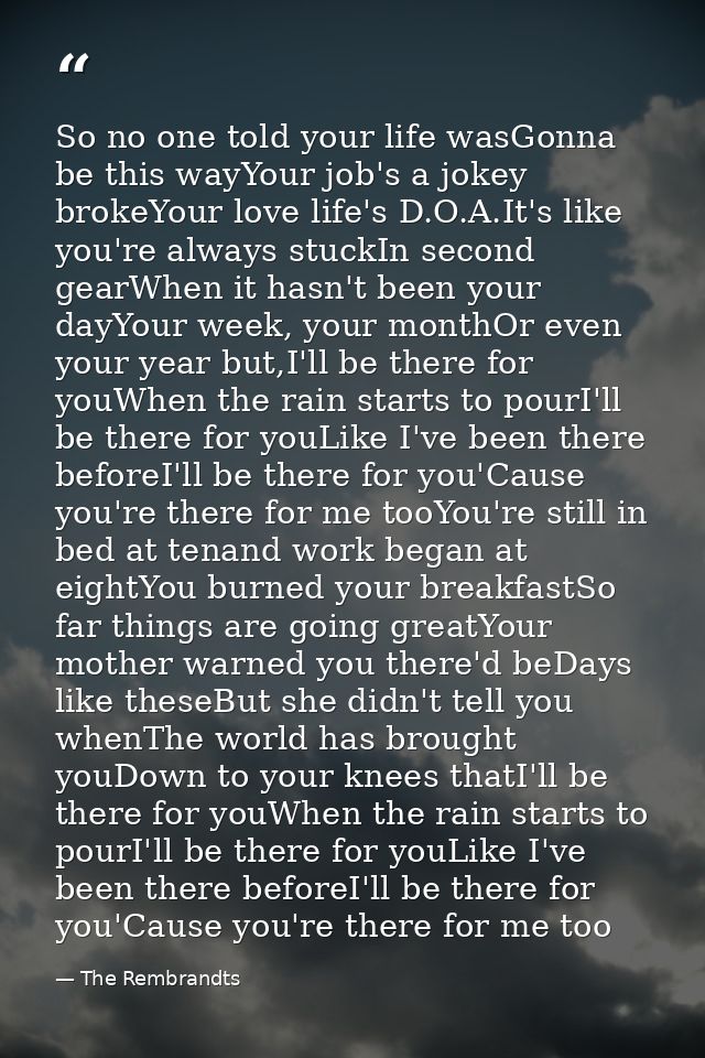 So no one told your life wasGonna be this wayYour job's a jokey brokeYour love life's D.O.A.It's like you're always stuc — The Rembrandts