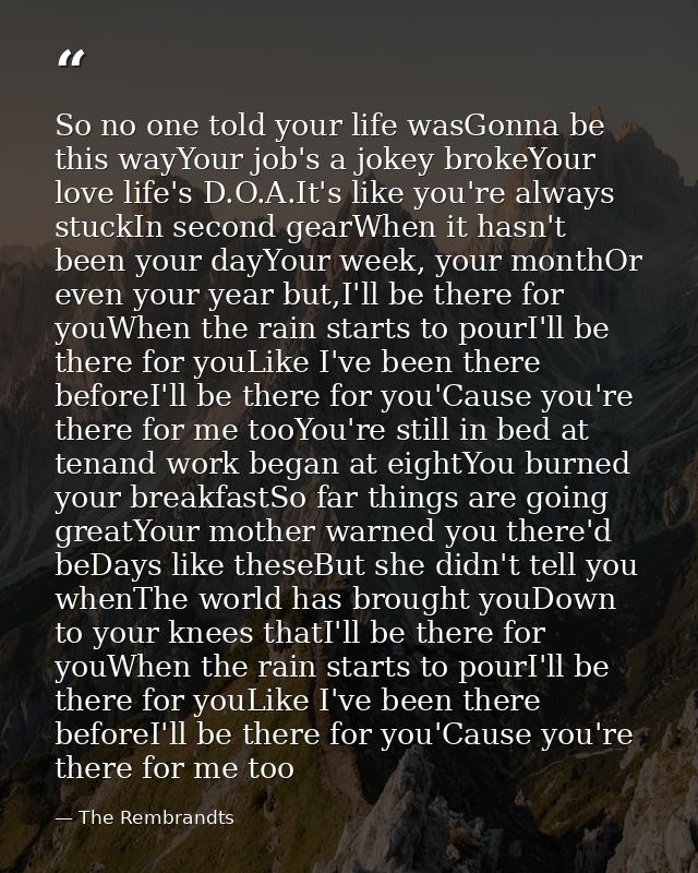 So no one told your life wasGonna be this wayYour job's a jokey brokeYour love life's D.O.A.It's like you're always stuc — The Rembrandts