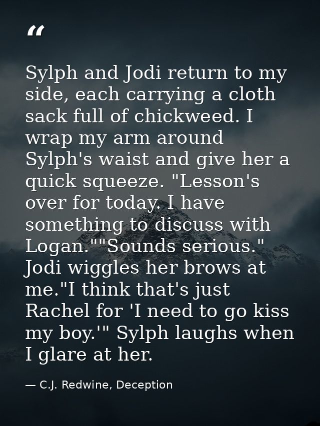 Sylph and Jodi return to my side, each carrying a cloth sack full of chickweed. I wrap my arm around Sylph's waist and g — C.J. Redwine, Deception