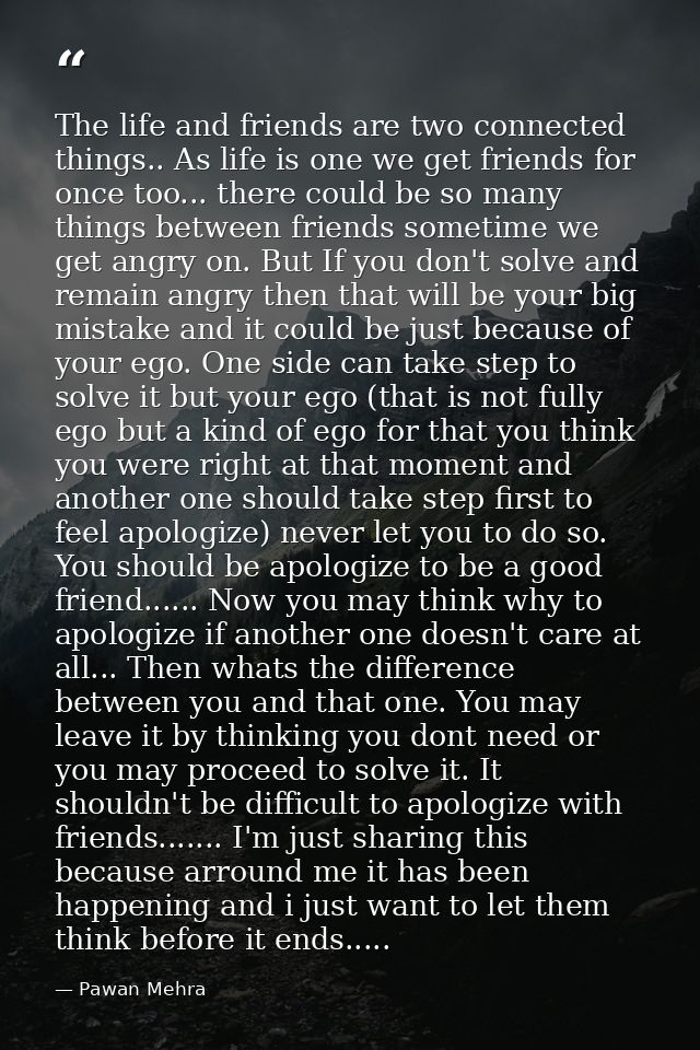 The life and friends are two connected things.. As life is one we get friends for once too... there could be so many thi — Pawan Mehra
