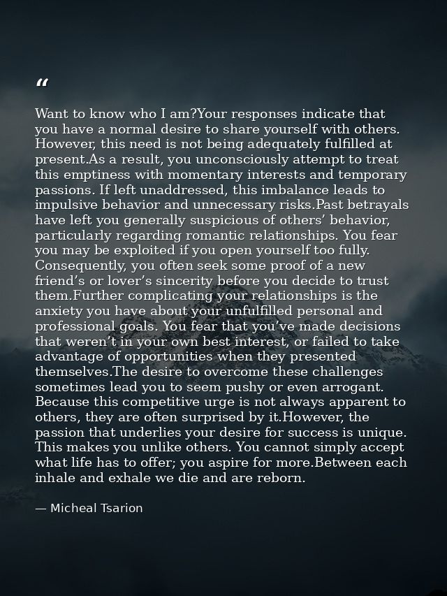 Want to know who I am?Your responses indicate that you have a normal desire to share yourself with others. However, this — Micheal Tsarion