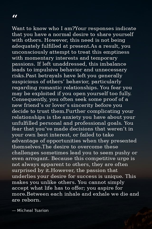 Want to know who I am?Your responses indicate that you have a normal desire to share yourself with others. However, this — Micheal Tsarion