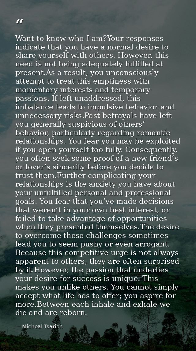 Want to know who I am?Your responses indicate that you have a normal desire to share yourself with others. However, this — Micheal Tsarion