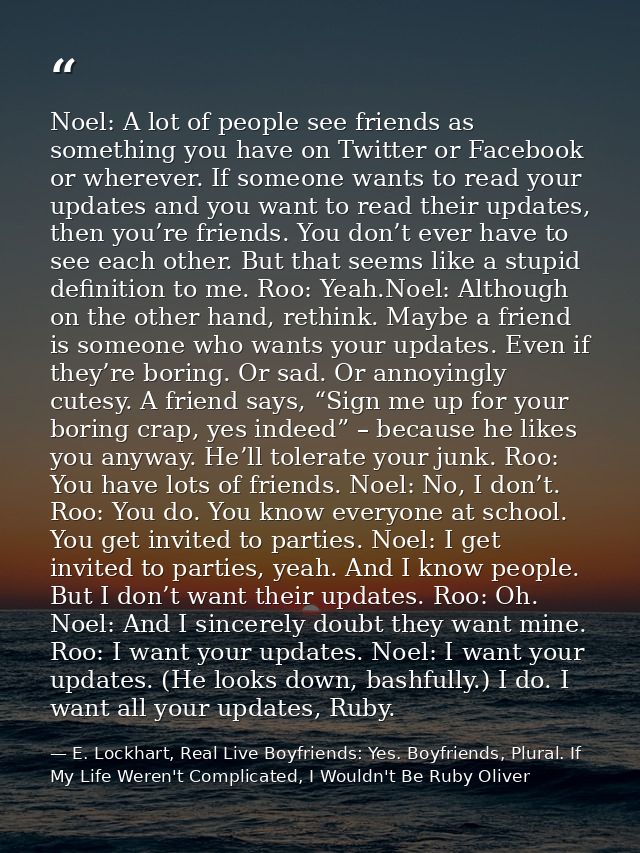 Noel: A lot of people see friends as something you have on Twitter or Facebook or wherever. If someone wants to read you — E. Lockhart, Real Live Boyfriends: Yes. Boyfriends, Plural. If My Life Weren't Complicated, I Wouldn't Be Ruby Oliver