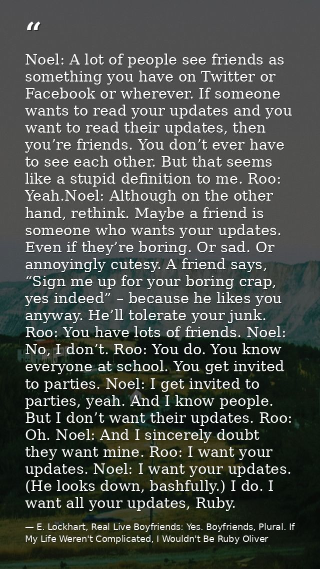 Noel: A lot of people see friends as something you have on Twitter or Facebook or wherever. If someone wants to read you — E. Lockhart, Real Live Boyfriends: Yes. Boyfriends, Plural. If My Life Weren't Complicated, I Wouldn't Be Ruby Oliver
