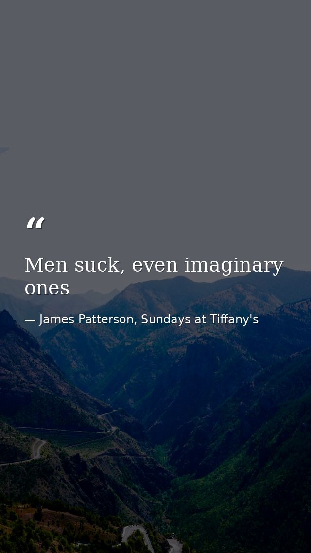 Men suck, even imaginary ones — James Patterson, Sundays at Tiffany's