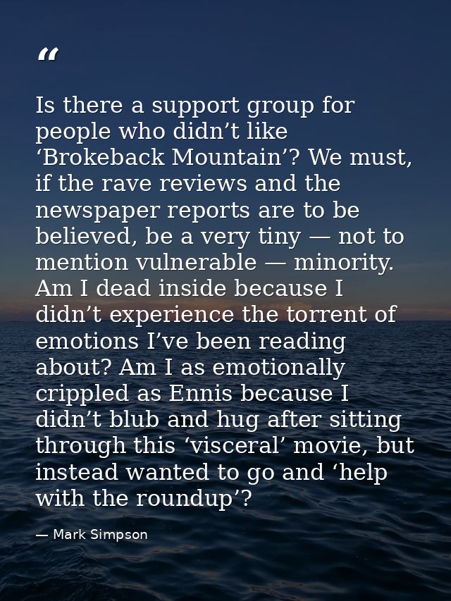 Is there a support group for people who didn’t like ‘Brokeback Mountain’? We must, if the rave reviews and the newspaper — Mark Simpson
