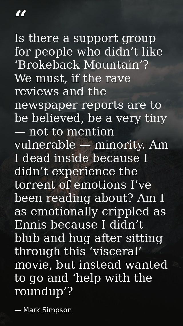 Is there a support group for people who didn’t like ‘Brokeback Mountain’? We must, if the rave reviews and the newspaper — Mark Simpson