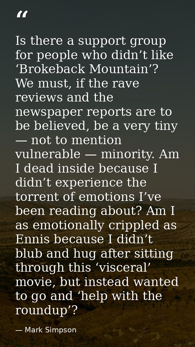 Is there a support group for people who didn’t like ‘Brokeback Mountain’? We must, if the rave reviews and the newspaper — Mark Simpson