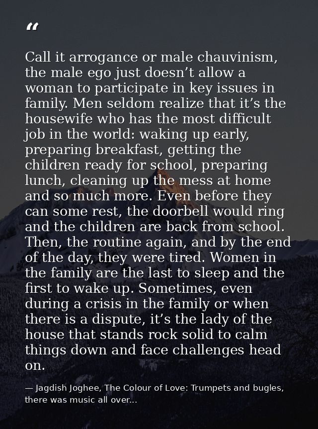 Call it arrogance or male chauvinism, the male ego just doesn’t allow a woman to participate in key issues in family. Me — Jagdish Joghee, The Colour of Love: Trumpets and bugles, there was music all over...