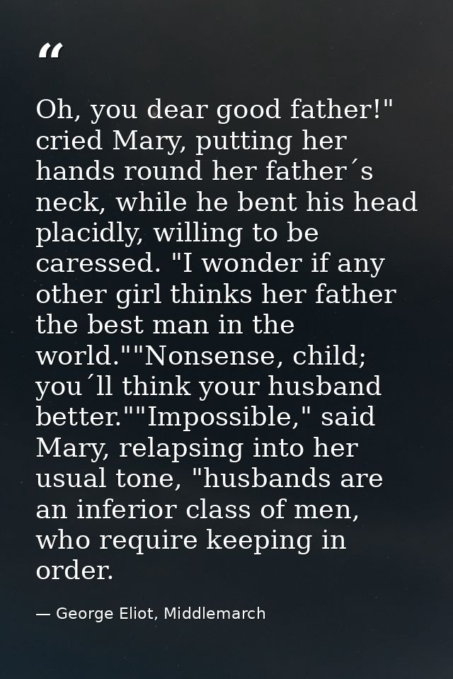 Oh, you dear good father!" cried Mary, putting her hands round her father´s neck, while he bent his head placidly, willi — George Eliot, Middlemarch