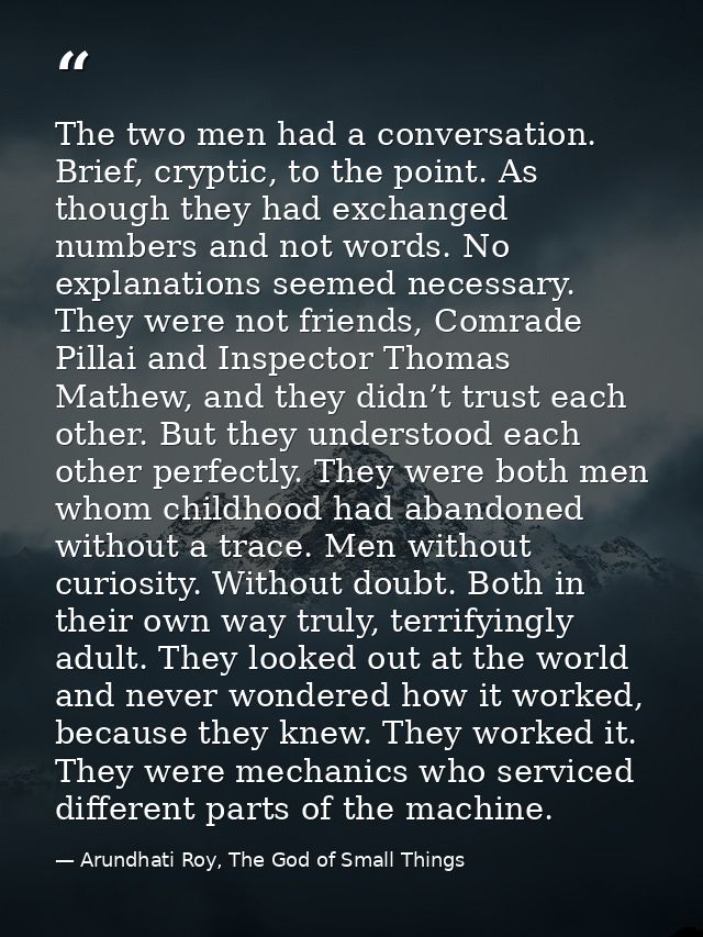 The two men had a conversation. Brief, cryptic, to the point. As though they had exchanged numbers and not words. No exp — Arundhati Roy, The God of Small Things