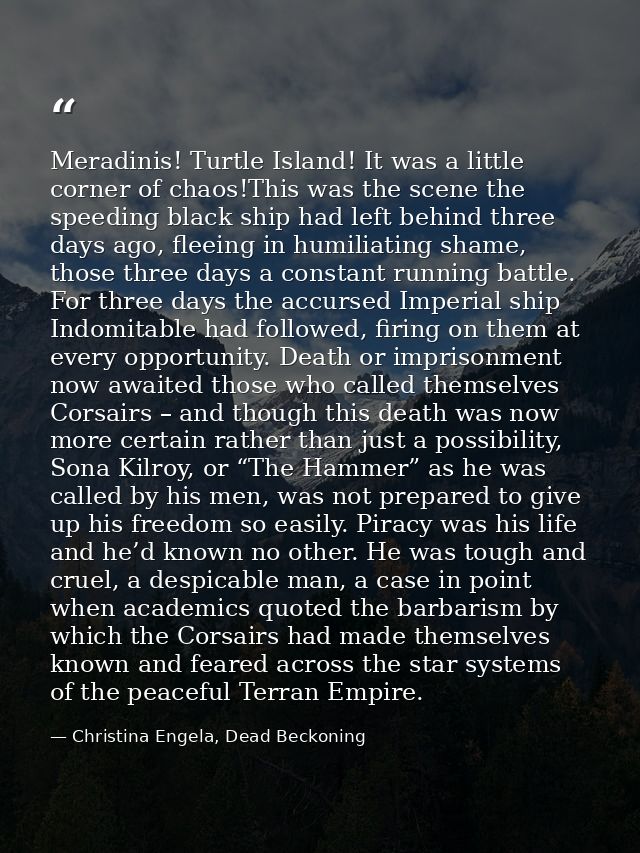 Meradinis! Turtle Island! It was a little corner of chaos!This was the scene the speeding black ship had left behind thr — Christina Engela, Dead Beckoning