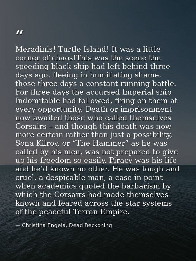 Meradinis! Turtle Island! It was a little corner of chaos!This was the scene the speeding black ship had left behind thr — Christina Engela, Dead Beckoning