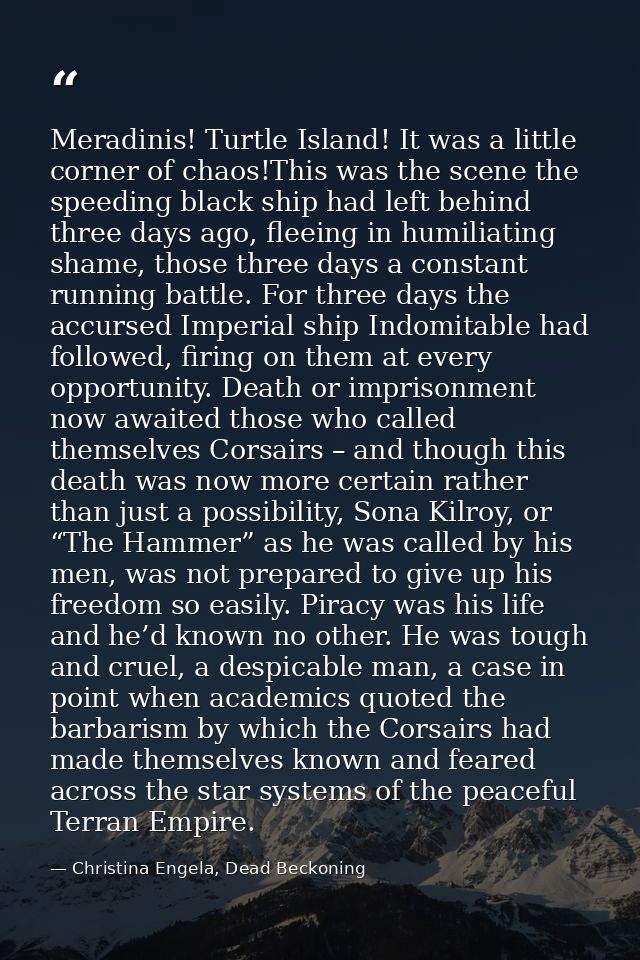 Meradinis! Turtle Island! It was a little corner of chaos!This was the scene the speeding black ship had left behind thr — Christina Engela, Dead Beckoning