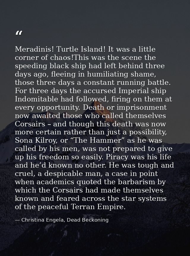 Meradinis! Turtle Island! It was a little corner of chaos!This was the scene the speeding black ship had left behind thr — Christina Engela, Dead Beckoning